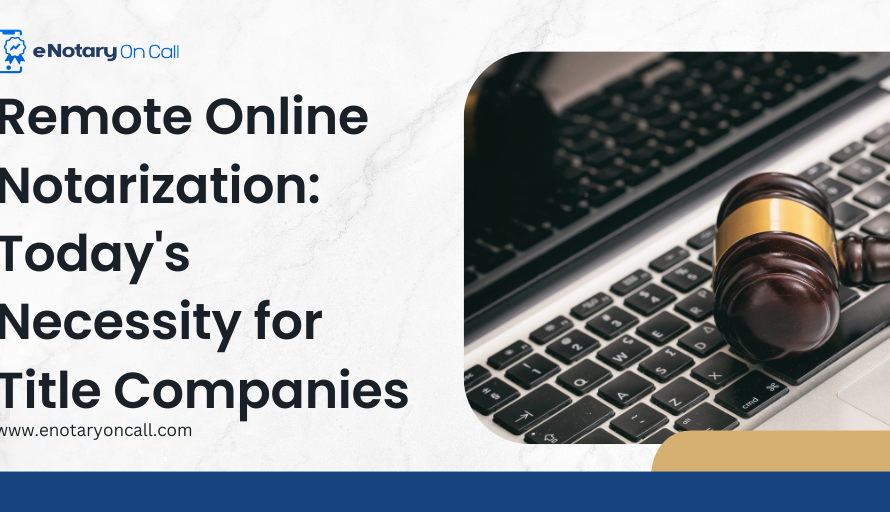 Remote Online Notarization: Today’s Necessity for Title Companies