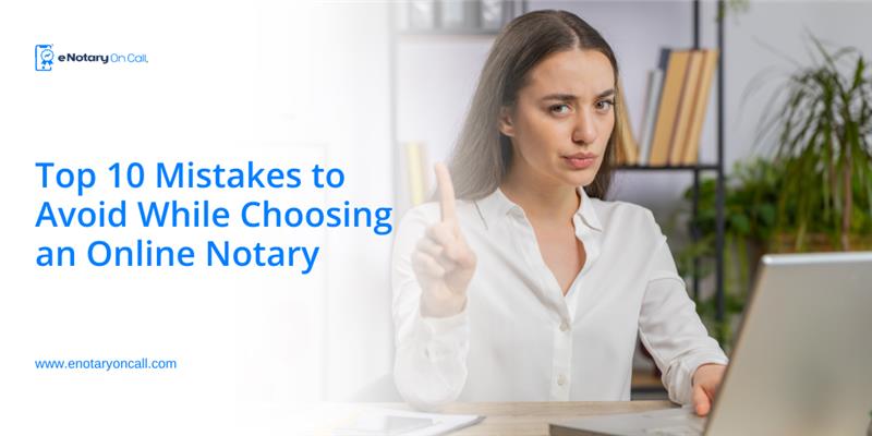 Top 10 Mistakes to Avoid While Choosing an Online Notary