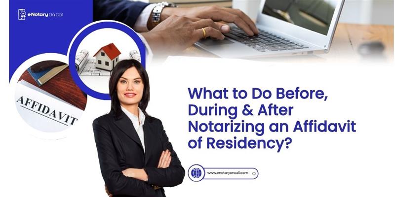 What to Do Before, During & After Notarizing an Affidavit of Residency?