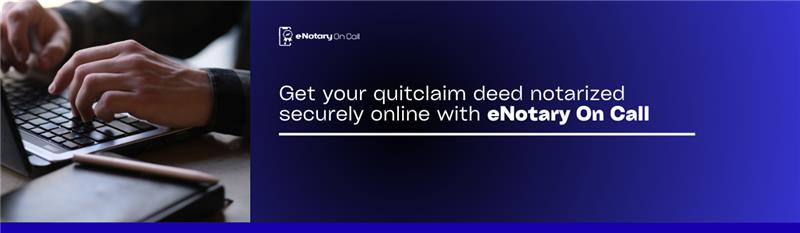 Quitclaim Deed Near Me vs Remote Online Notarization
