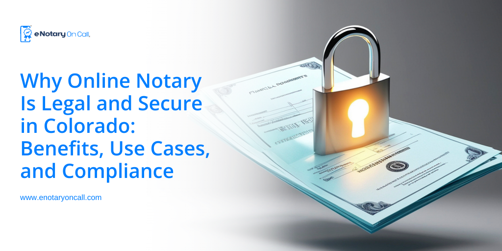 Why Online Notary Is Legal and Secure in Colorado Benefits, Use Cases, and Compliance