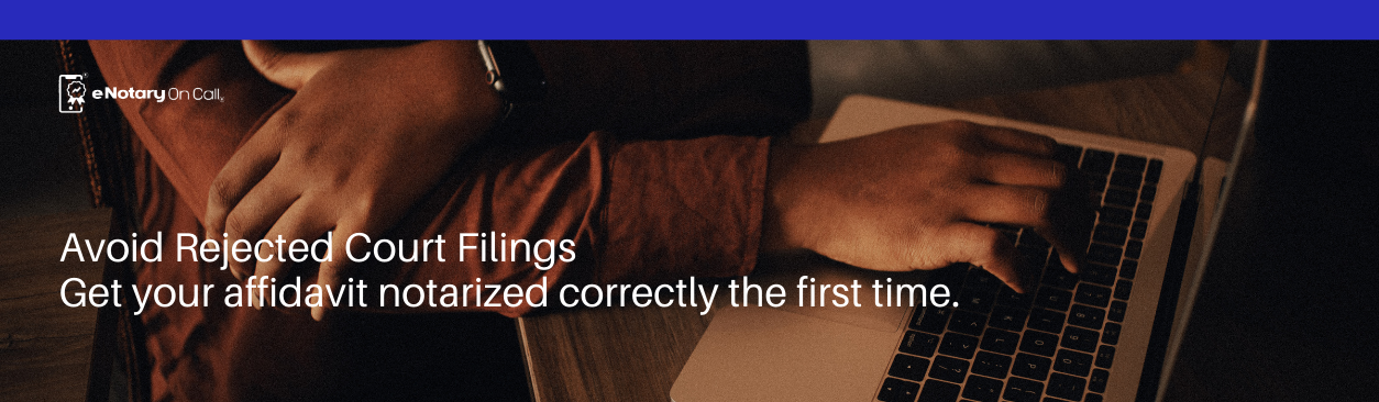 Avoid Rejected Court Filings Get your affidavit notarized correctly the first time.