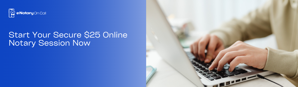 Start Your Secure $25 Online Notary Session Now