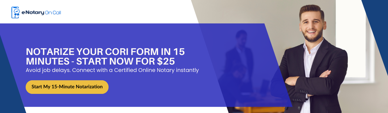 Notarize CORI form online in 15 Minutes - Start Now for $25