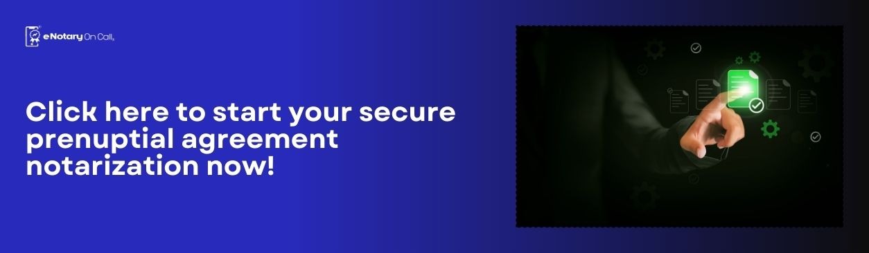 Protect What Matters Before You Say "I Do" Business assets, inheritance, or family property, secure them with confidence. Notarize Your Prenuptial Agreement Online