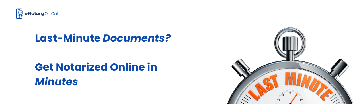 Last-Minute Documents? Get Notarized Online in Minutes