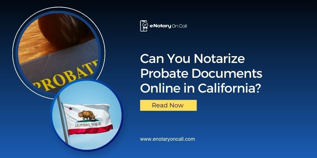 Can You Notarize Probate Documents Online in California