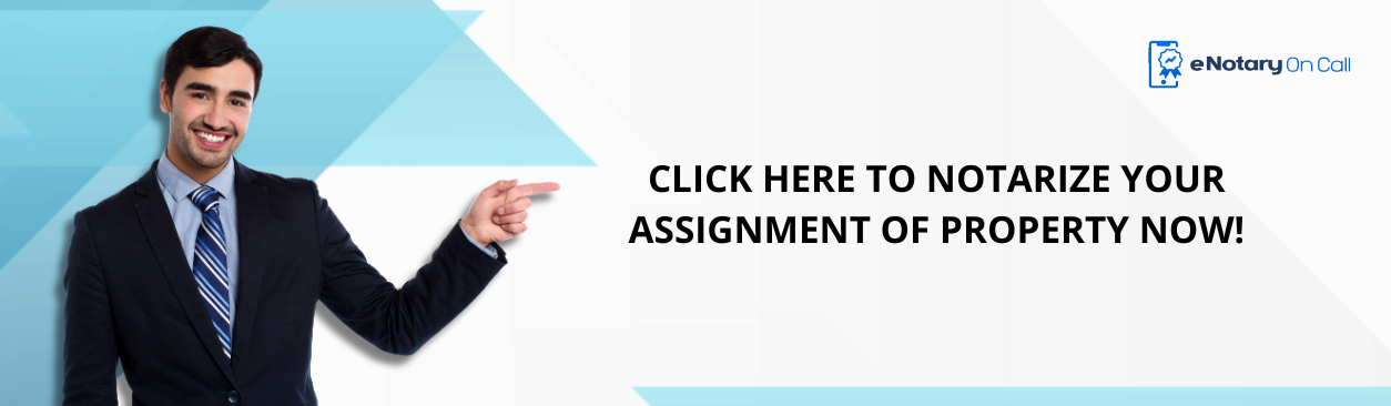 Click here to notarize your Assignment of Property now