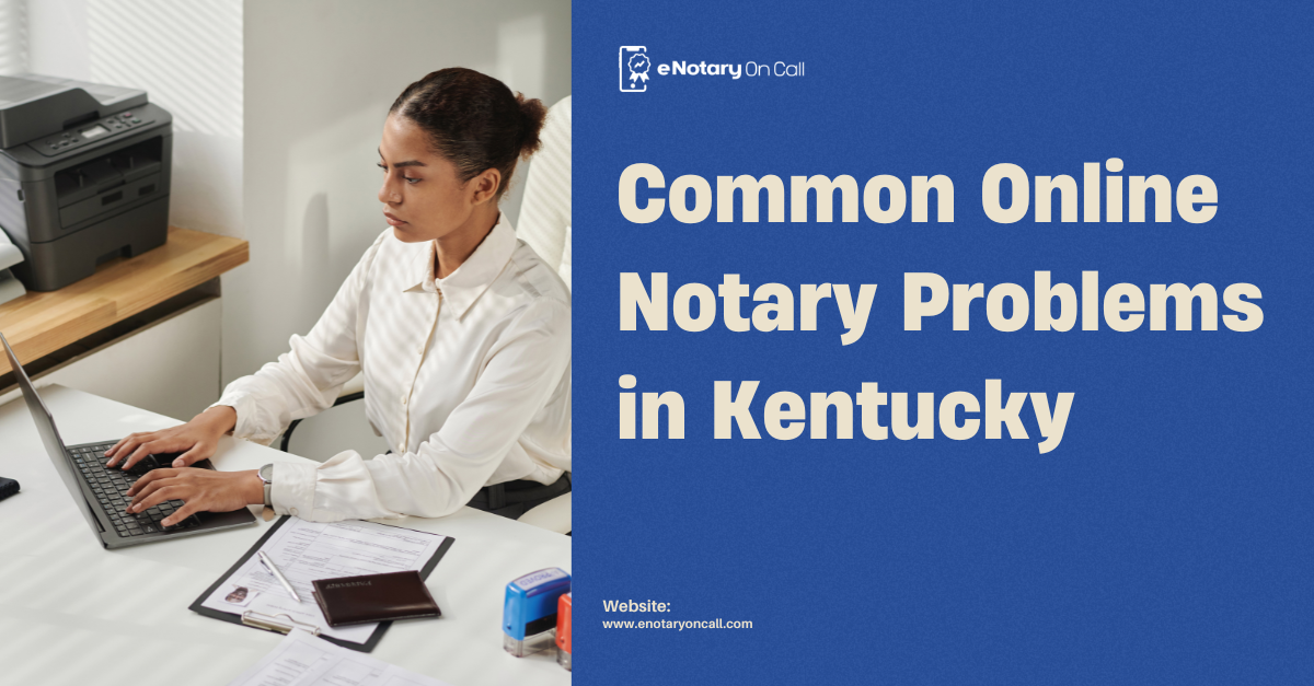 Common Online Notary Problems in Kentucky (Rejected Documents, ID Issues) & How to Fix Them Instantly 