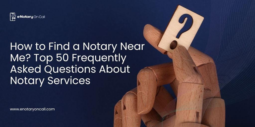 How to Find a Notary Near Me Top 50 Frequently Asked Questions About Notary Services