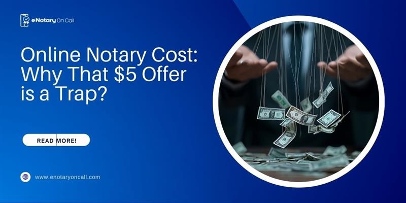 Online Notary Cost: Why That $5 Offer is a Trap?