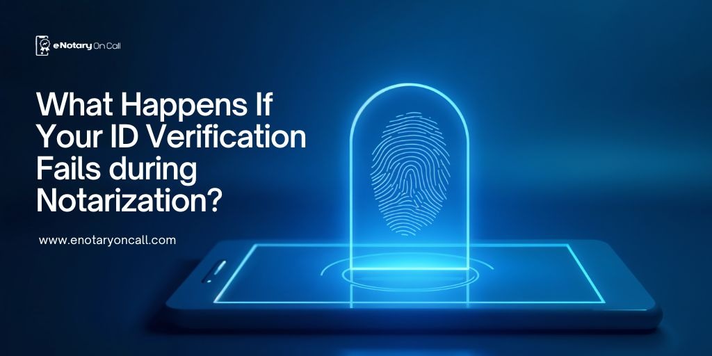 What Happens If Your ID Verification Fails during Notarization