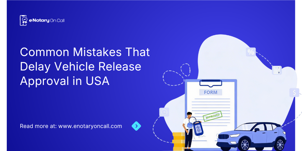 Common-Mistakes-That-Delay-Vehicle-Release-Approval-in-USA