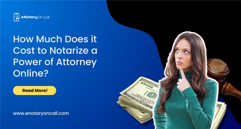 How Much Does it Cost to Notarize a Power of Attorney Online