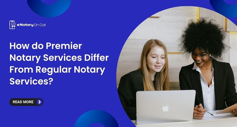 How do Premier Notary Services Differ From Regular Notary Services? 