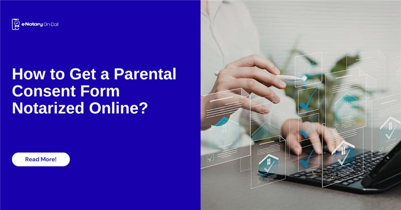 How to Get a Parental Consent Form Notarized Online? 