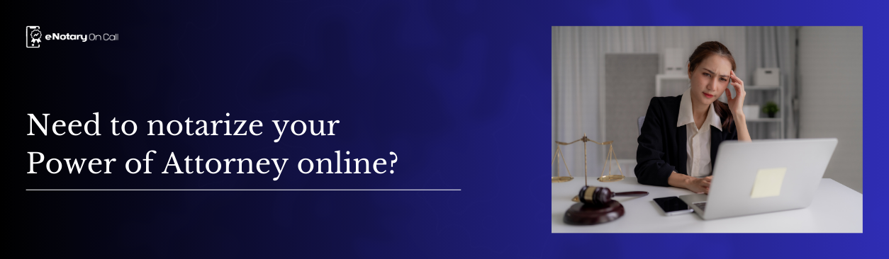 Need to notarize your Power of Attorney online