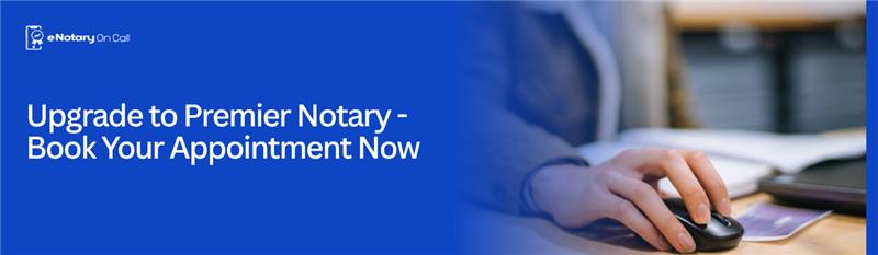 Upgrade to Premier Notary — Book Your Appointment Now