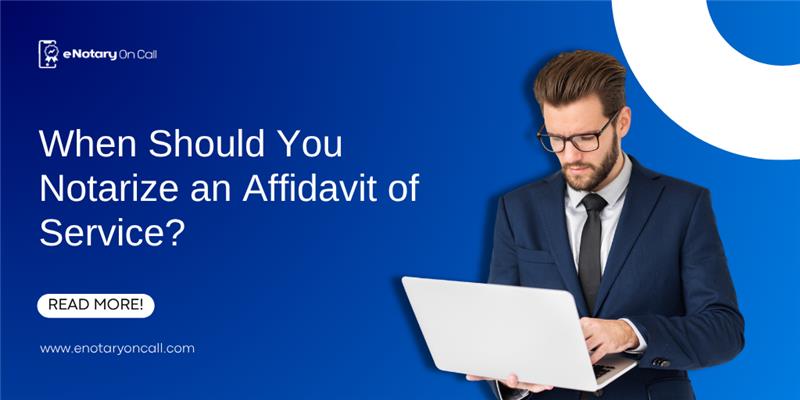 When Should You Notarize an Affidavit of Service Online?