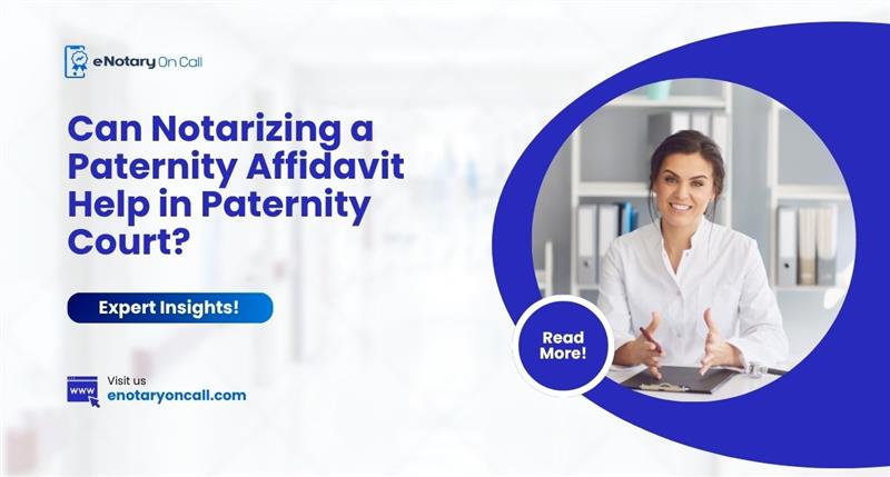 Can Notarizing a Paternity Affidavit Help in Paternity Court