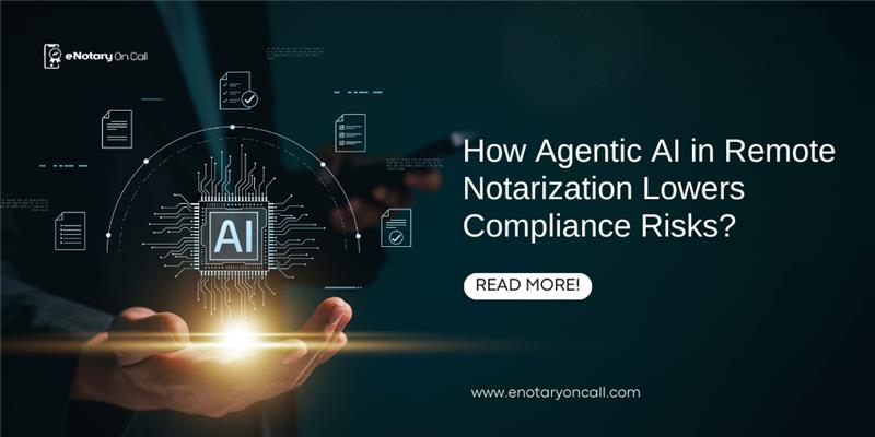 How Agentic AI in Remote Notarization Lowers Compliance Risks?