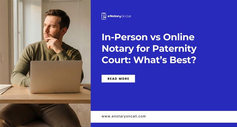 In-Person vs Online Notary for Paternity Court What’s Best