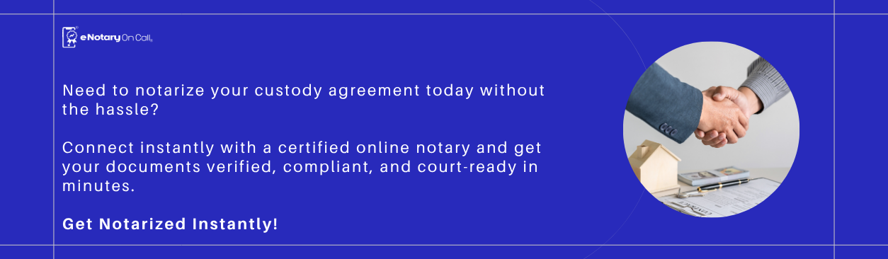 Need to notarize your custody agreement today without the hassle