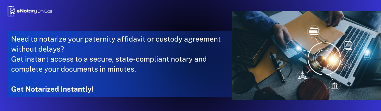 Need to notarize your paternity affidavit or custody agreement without delays
