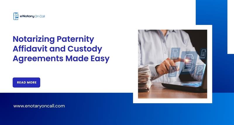Notarizing Paternity Affidavit and Custody Agreements Made Easy