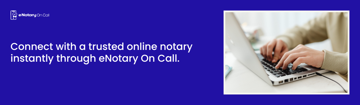 Connect with a trusted online notary instantly through eNotary On Call.