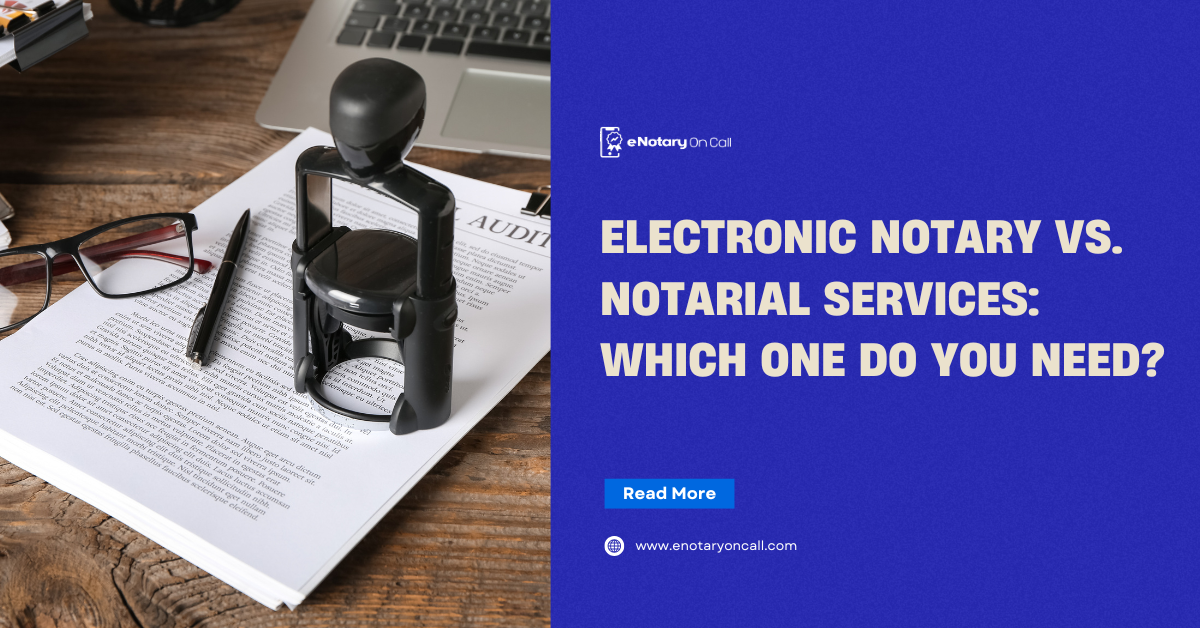 Electronic Notary vs. Notarial Services Which One Do You Need