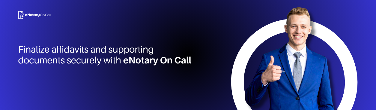 Finalize affidavits and supporting documents securely with eNotary On Call.