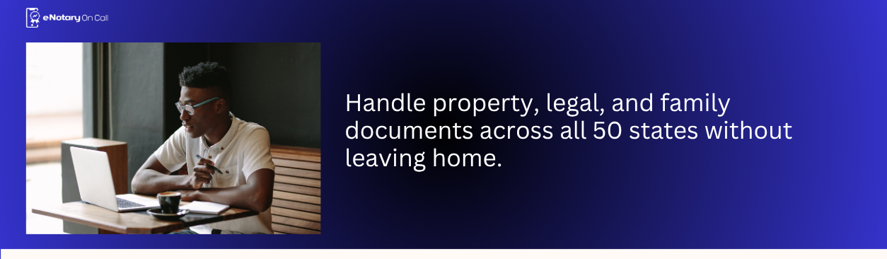 Handle property, legal, and family documents across all 50 states without leaving home.