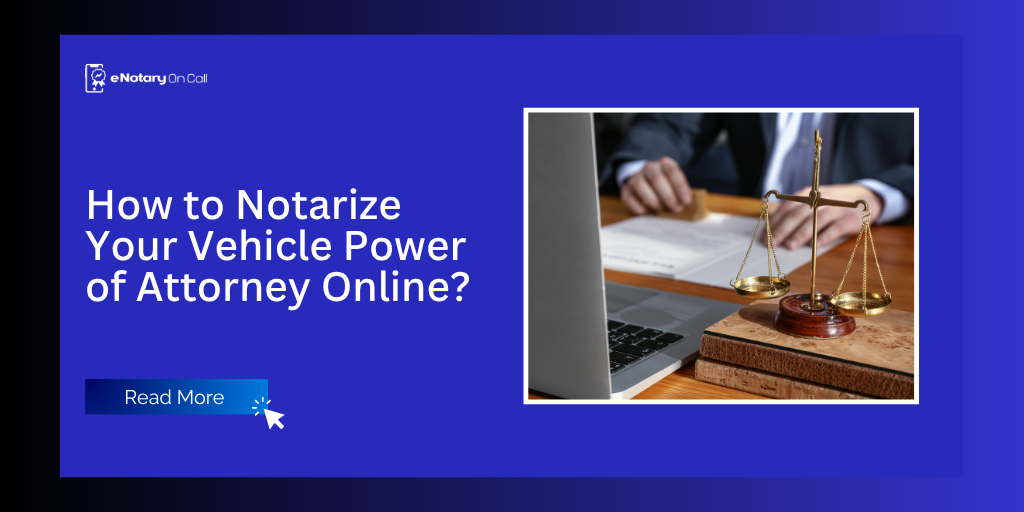 How to Notarize Your Vehicle Power of Attorney Online?