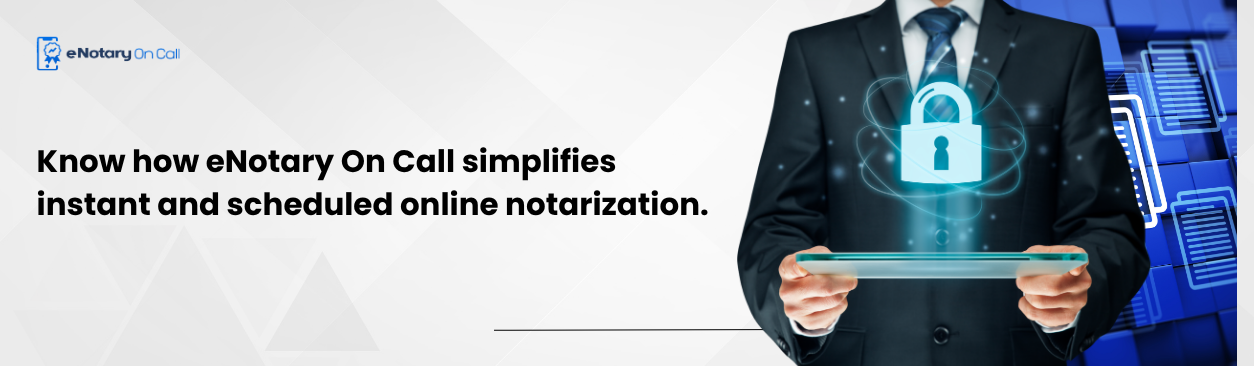 Know how eNotary On Call simplifies instant and scheduled online notarization.