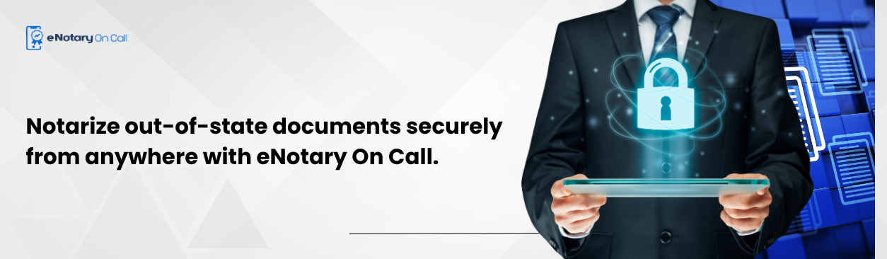 Notarize out-of-state documents securely from anywhere with eNotary On Call.