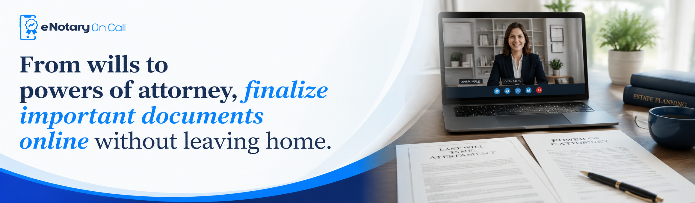 From wills to powers of attorney, finalize important documents online without leaving home.