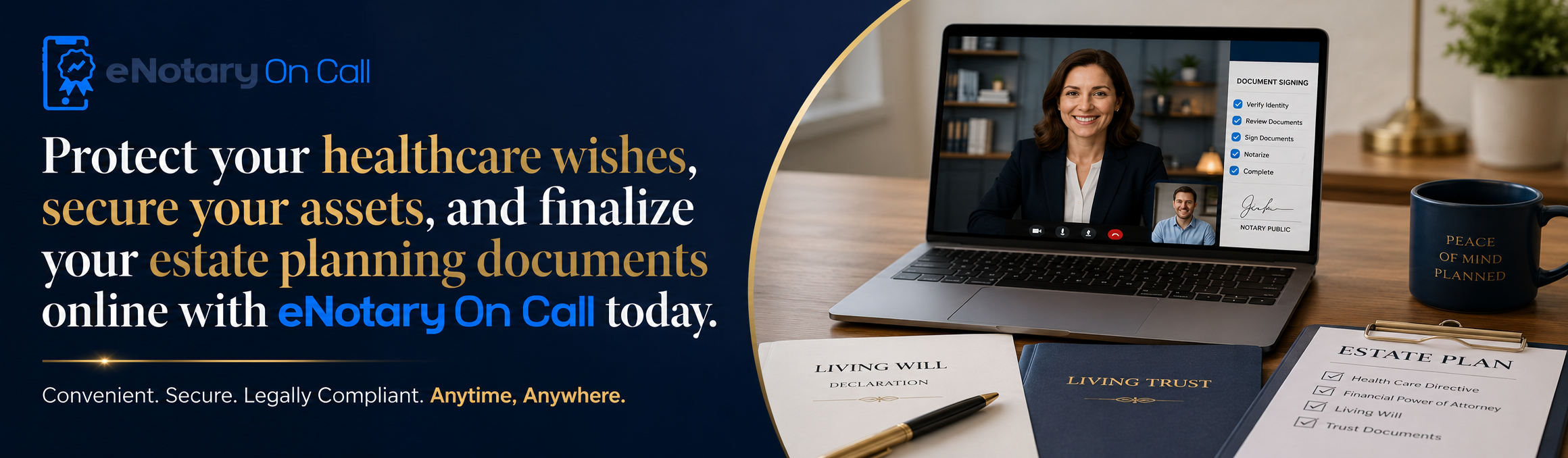 Protect your healthcare wishes, secure your assets, and finalize your estate planning documents online with eNotary On Call today.