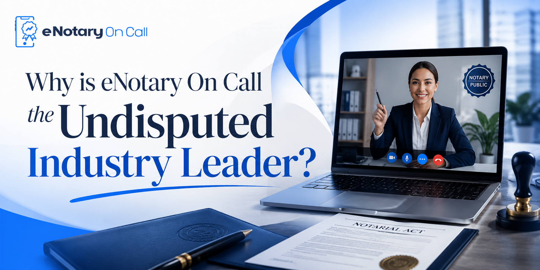 Why is eNotary On Call the Undisputed Industry Leader
