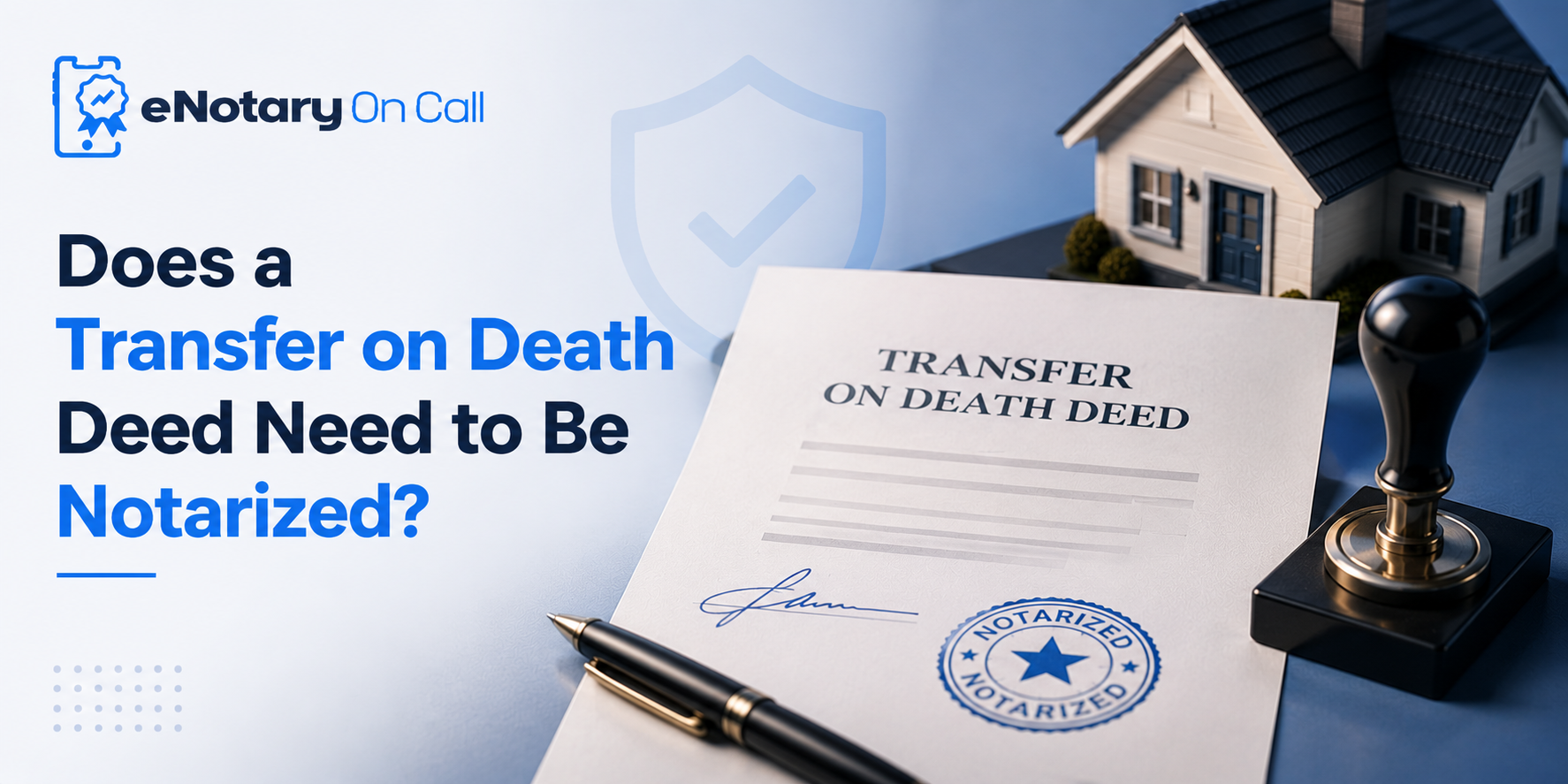 Does a Transfer on Death Deed Need to Be Notarized