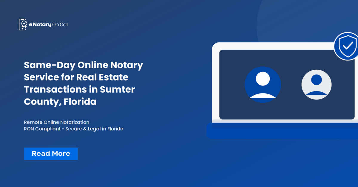 Same-Day Online Notary Service for Real Estate Transactions in Sumter County, Florida 