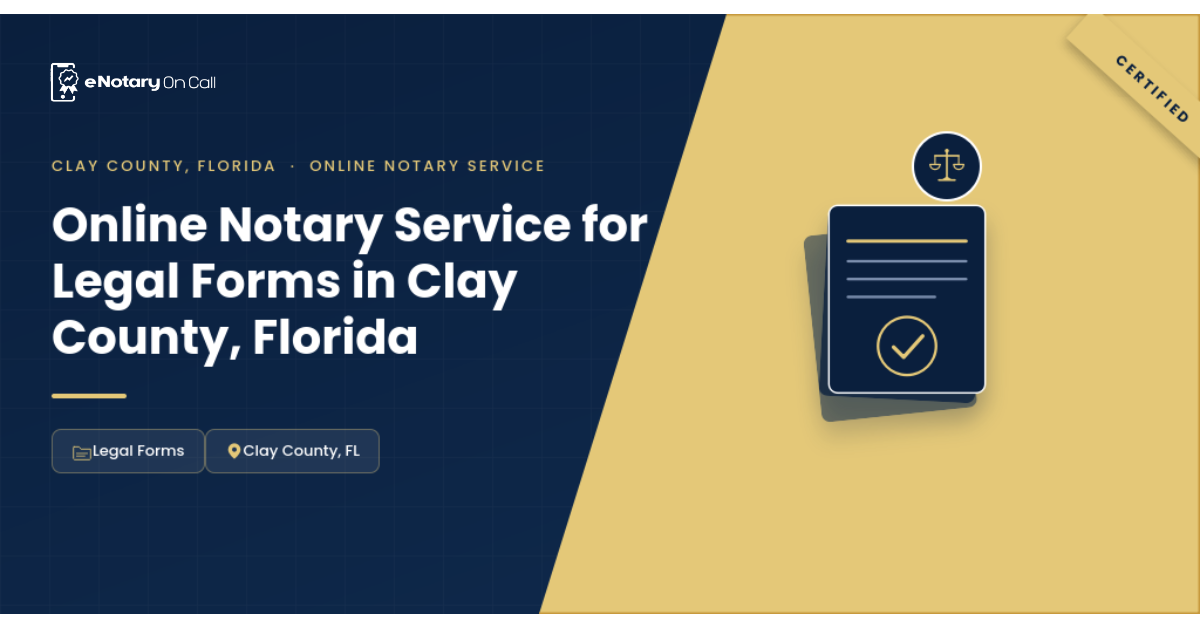 Online Notary Service for Legal Forms in Clay County, Florida